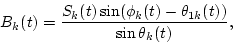 \begin{displaymath}B_k(t)=\frac{S_k(t)\sin(\phi_k(t)-\theta_{1k}(t))}{\sin\theta_k(t)},
\end{displaymath}