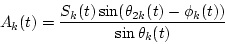 \begin{displaymath}A_k(t)=\frac{S_k(t)\sin(\theta_{2k}(t)-\phi_k(t))}{\sin\theta_k(t)}
\end{displaymath}