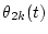 $\theta_{2k}(t)]$