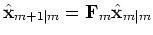 $\displaystyle \hat{{\bf {x}}}_{m+1\vert m}={\bf {F}}_m\hat{{\bf {x}}}_{m\vert m}$